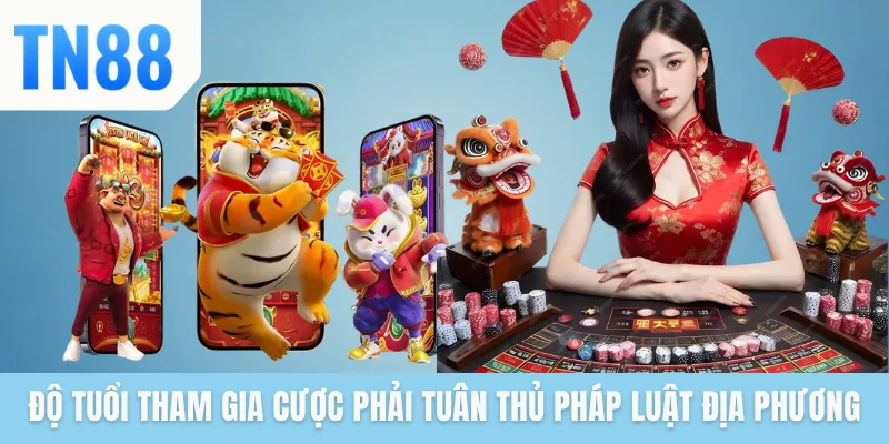 Độ tuổi tham gia cược phải tuân thủ pháp luật địa phương